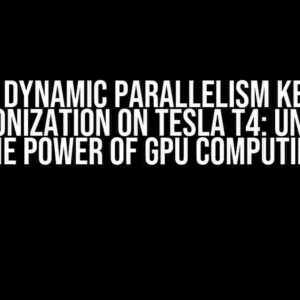 CUDA Dynamic Parallelism Kernel Synchronization on Tesla T4: Unlocking the Power of GPU Computing