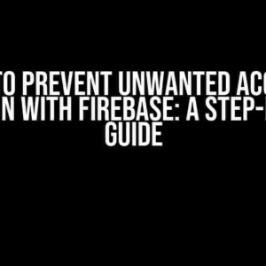 How to Prevent Unwanted Account Creation with Firebase: A Step-by-Step Guide