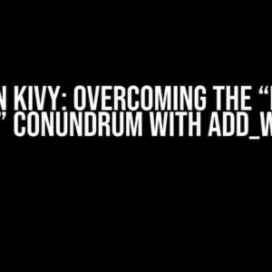 Python Kivy: Overcoming the “Double Widget” Conundrum with add_widget()