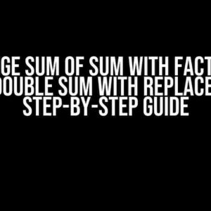 Rearrange Sum of Sum with Factors into a Double Sum with Replace: A Step-by-Step Guide