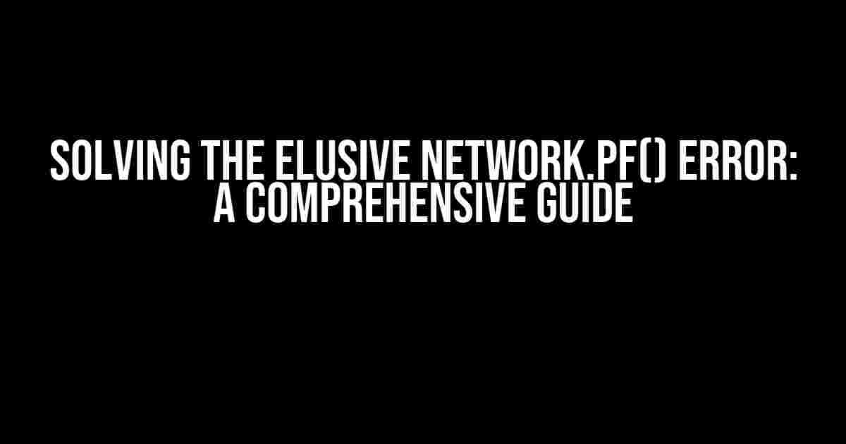 Solving the Elusive Network.pf() Error: A Comprehensive Guide