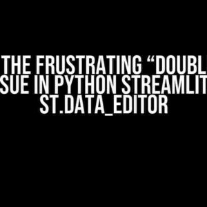 Solving the Frustrating “Double-Click” Issue in Python Streamlit’s st.data_editor