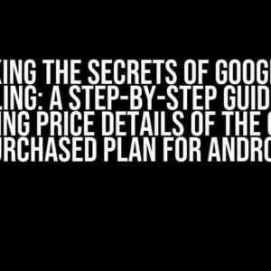 Unlocking the Secrets of Google Play Billing: A Step-by-Step Guide to Retrieving Price Details of the Current Purchased Plan for Android